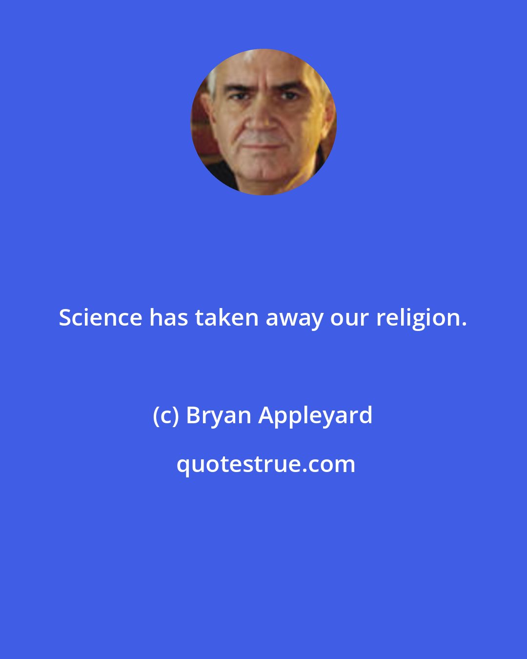 Bryan Appleyard: Science has taken away our religion.