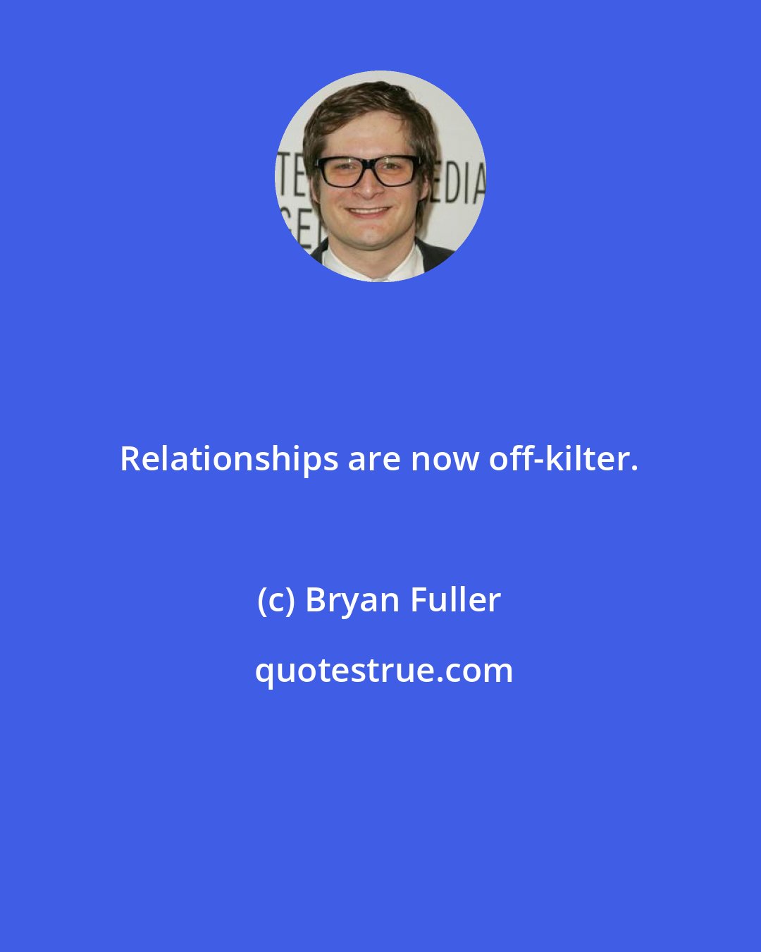 Bryan Fuller: Relationships are now off-kilter.