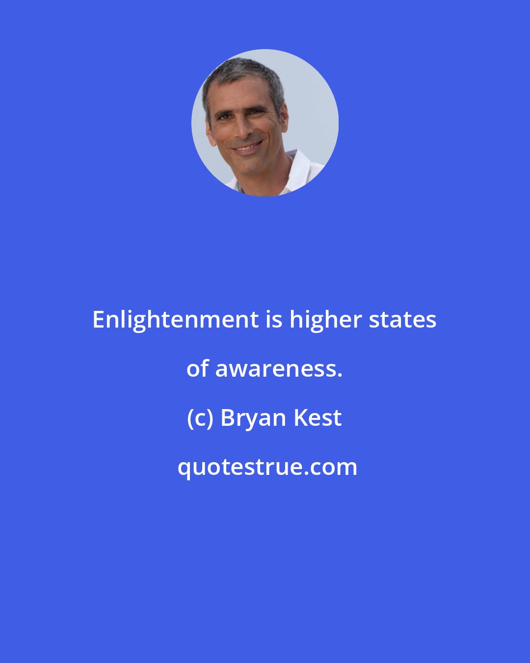 Bryan Kest: Enlightenment is higher states of awareness.