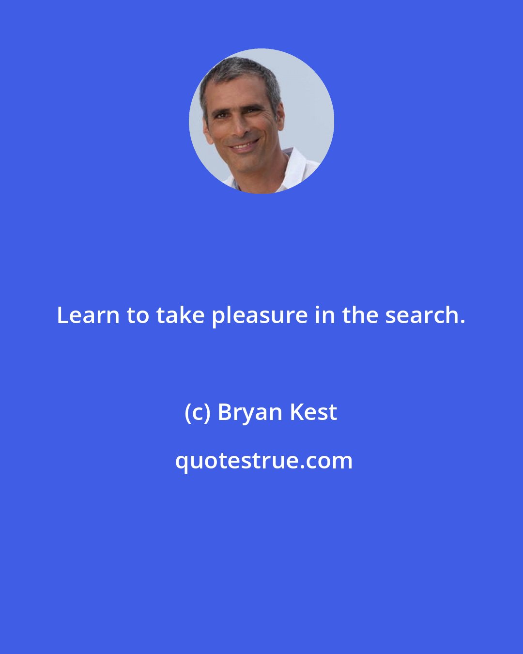 Bryan Kest: Learn to take pleasure in the search.