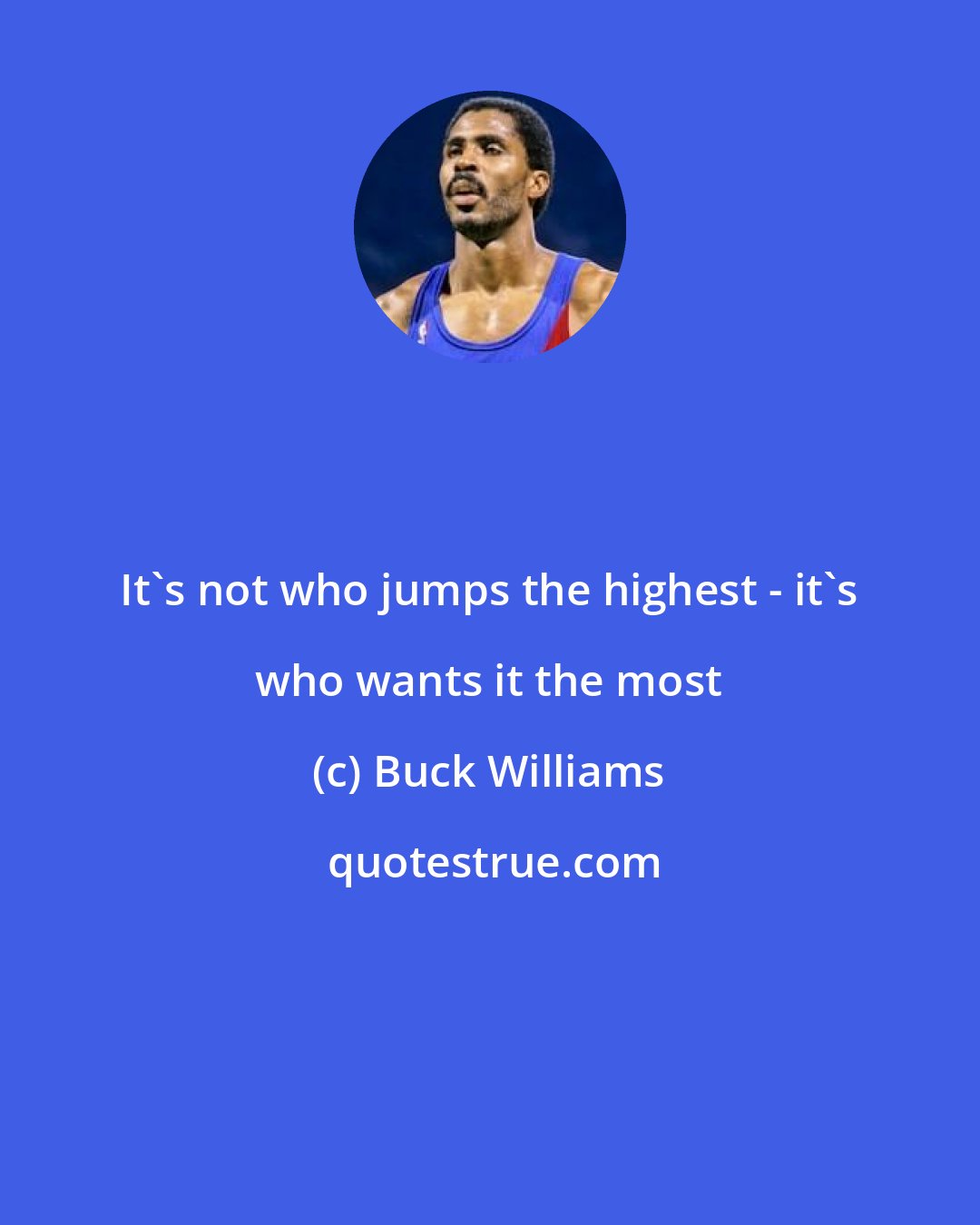 Buck Williams: It's not who jumps the highest - it's who wants it the most