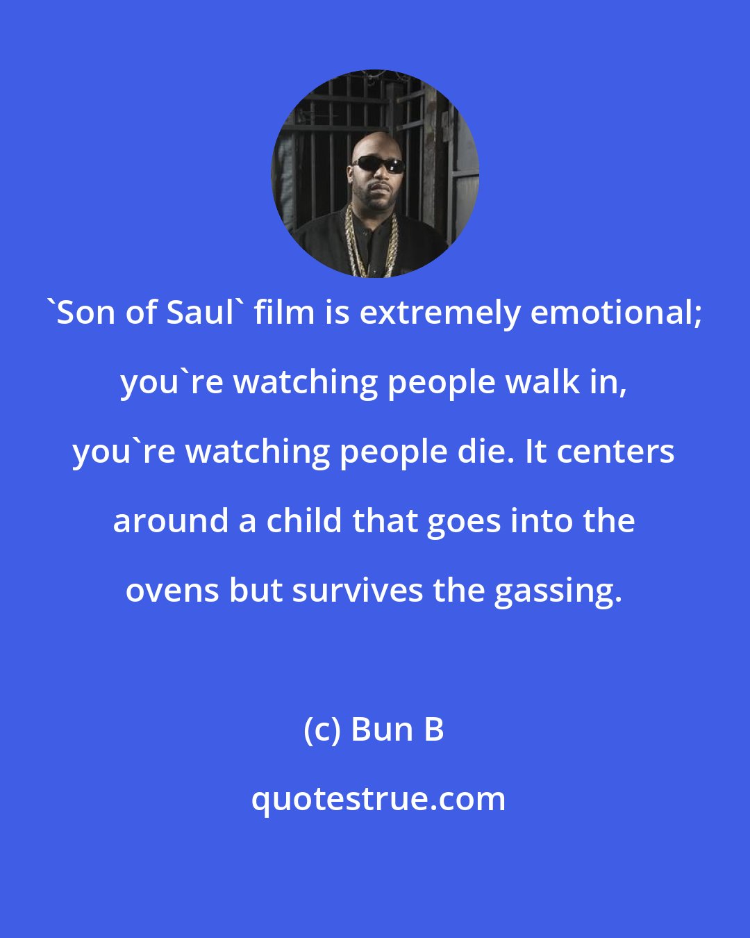 Bun B: 'Son of Saul' film is extremely emotional; you're watching people walk in, you're watching people die. It centers around a child that goes into the ovens but survives the gassing.