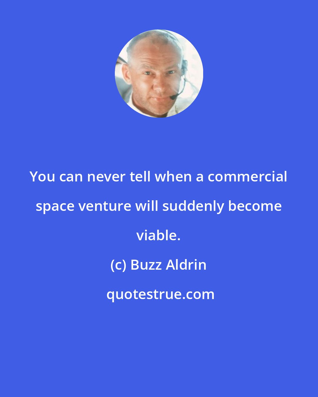 Buzz Aldrin: You can never tell when a commercial space venture will suddenly become viable.