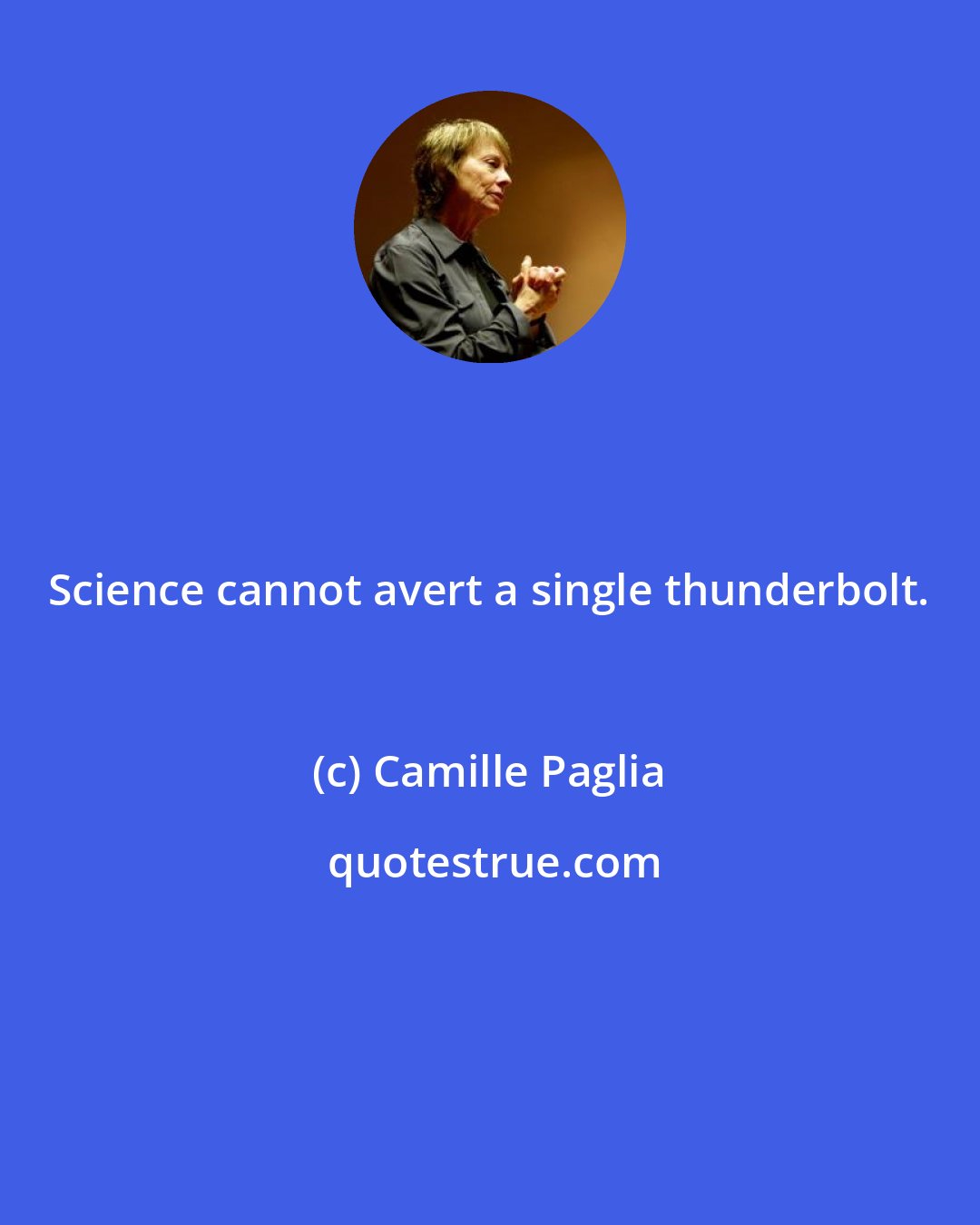 Camille Paglia: Science cannot avert a single thunderbolt.