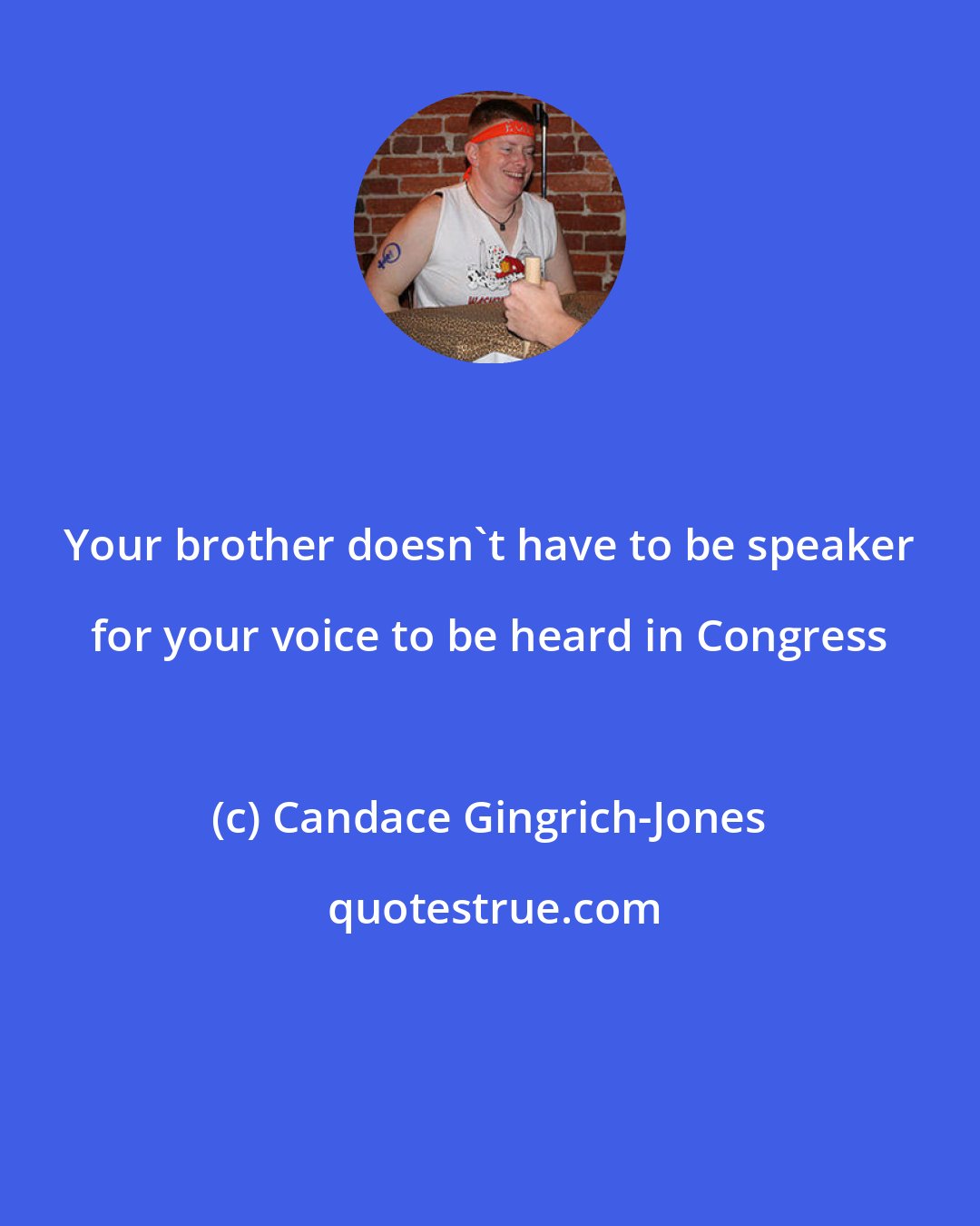 Candace Gingrich-Jones: Your brother doesn't have to be speaker for your voice to be heard in Congress