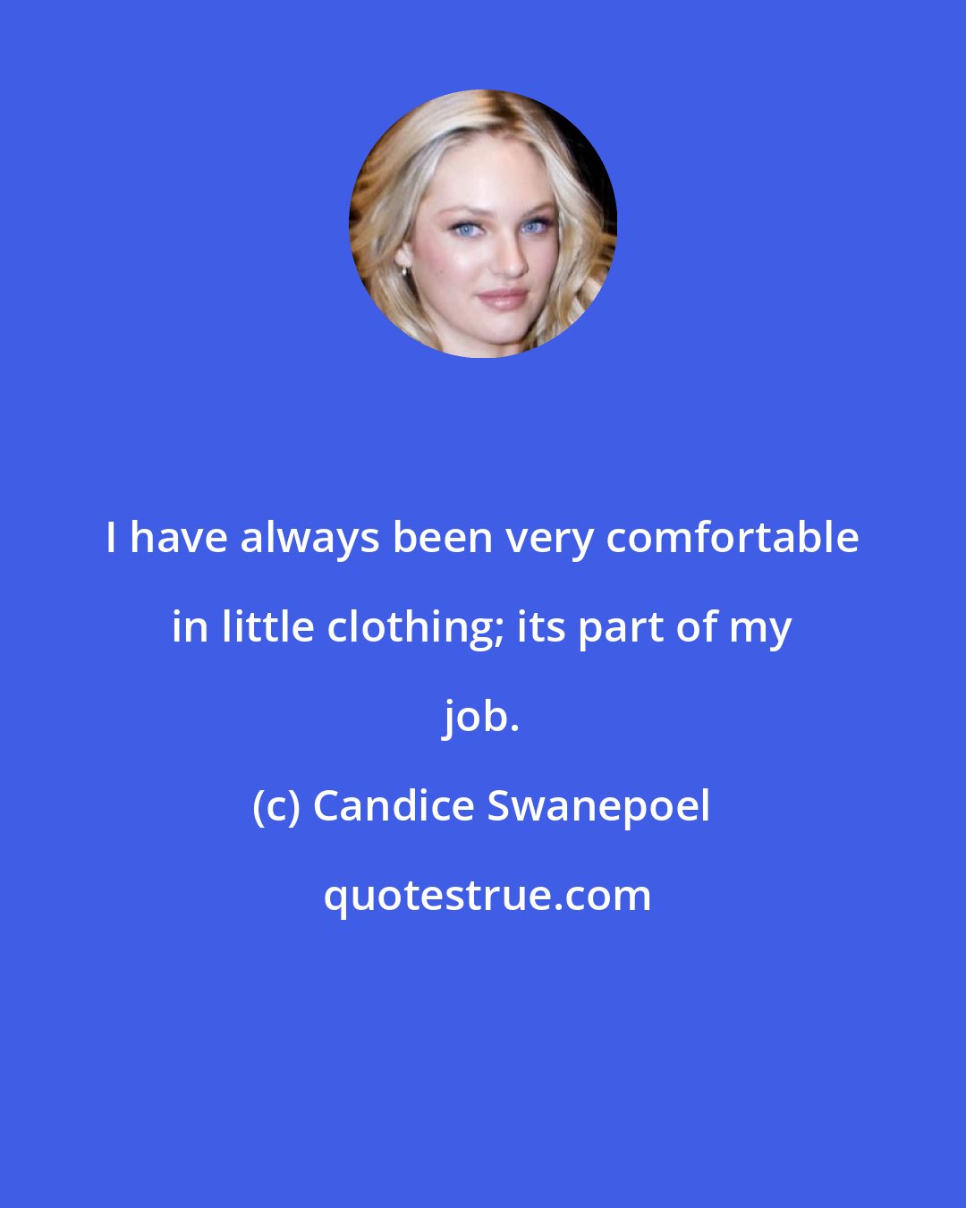 Candice Swanepoel: I have always been very comfortable in little clothing; its part of my job.