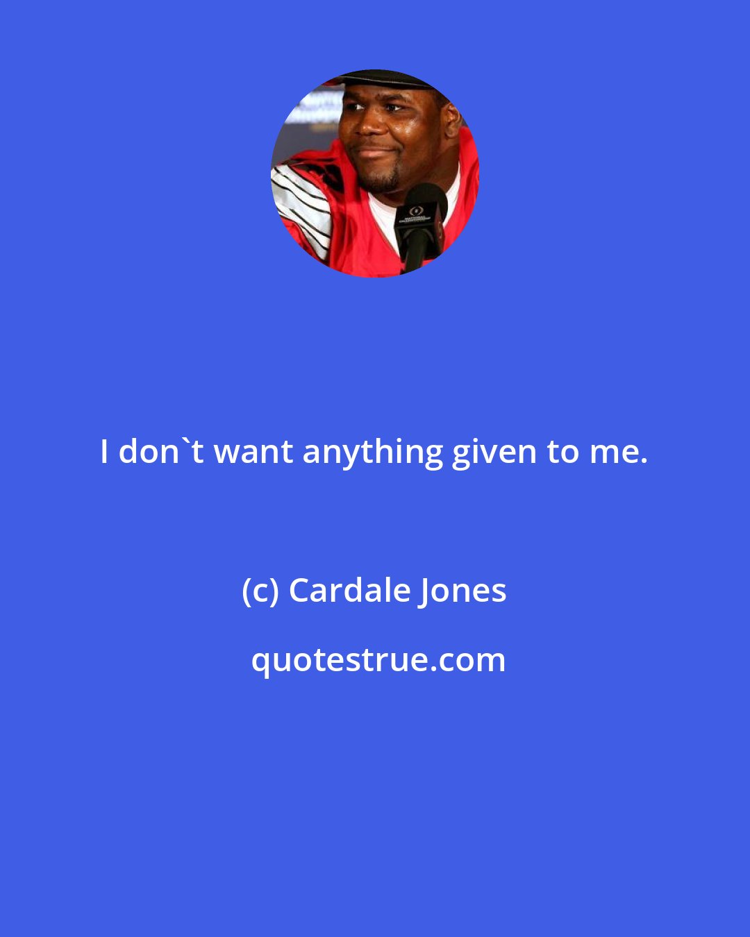 Cardale Jones: I don't want anything given to me.