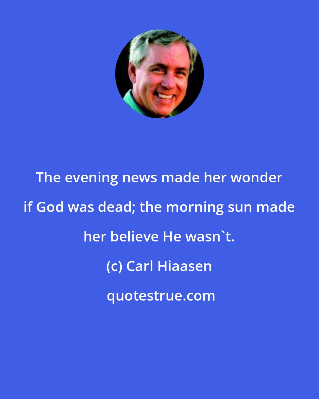 Carl Hiaasen: The evening news made her wonder if God was dead; the morning sun made her believe He wasn't.