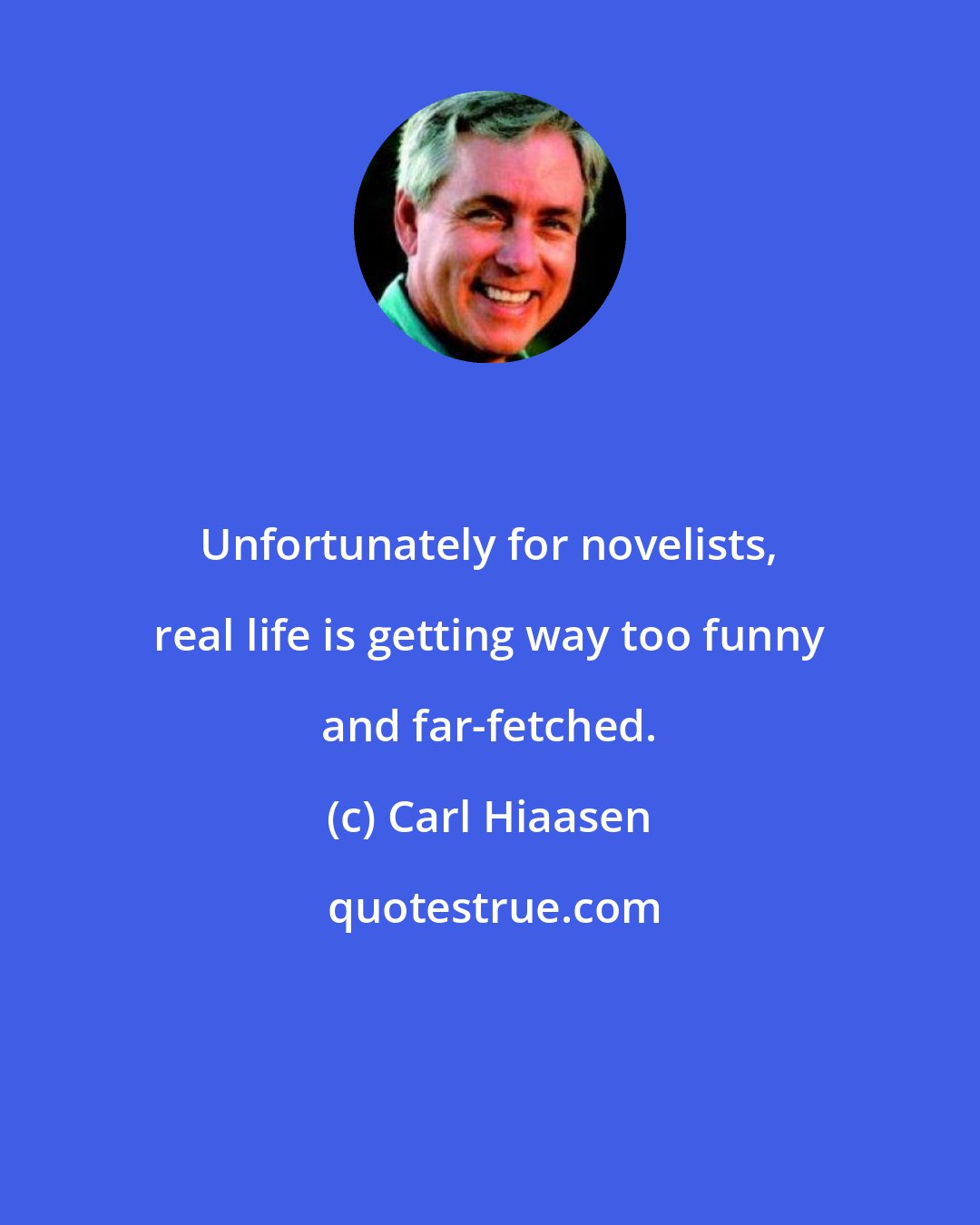 Carl Hiaasen: Unfortunately for novelists, real life is getting way too funny and far-fetched.