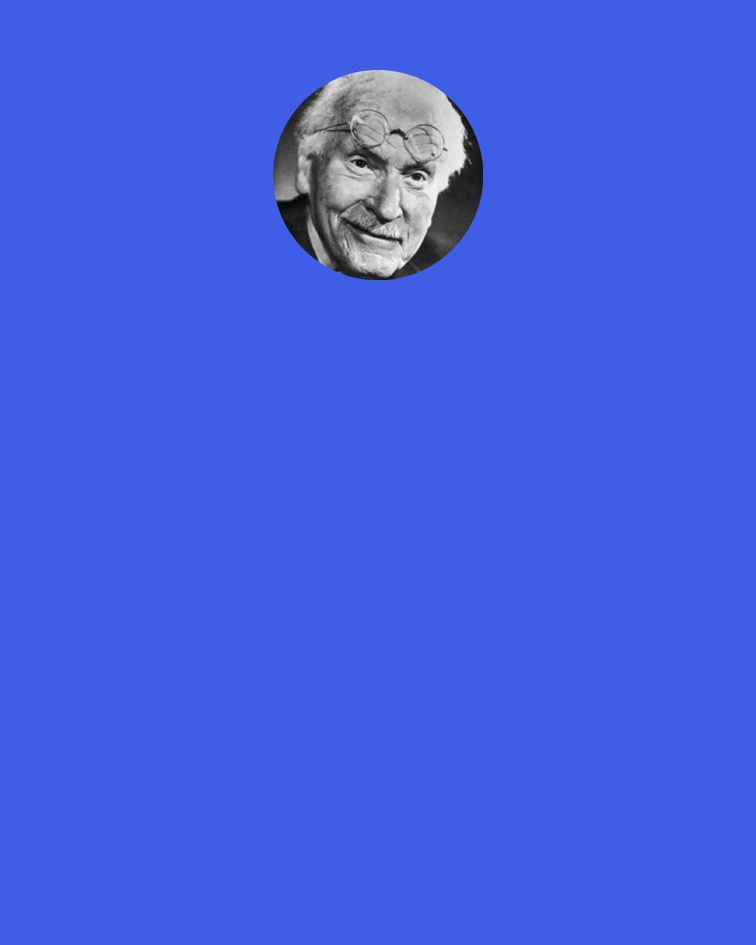 Carl Jung: Our blight is ide­olo­gies — they are the long-expected Antichrist!