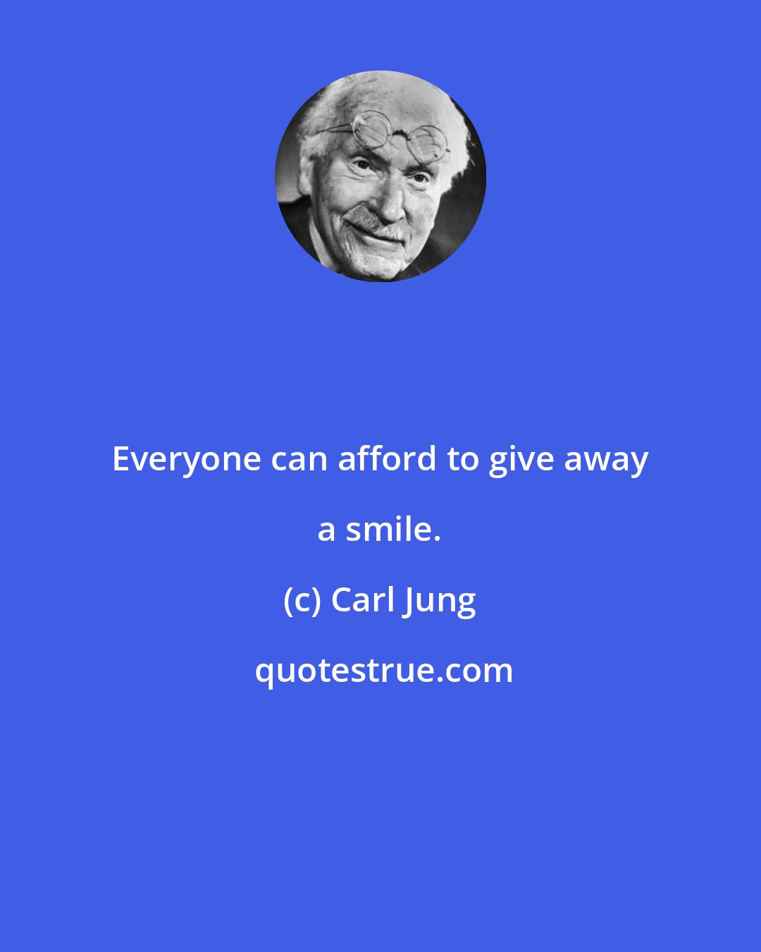 Carl Jung: Everyone can afford to give away a smile.