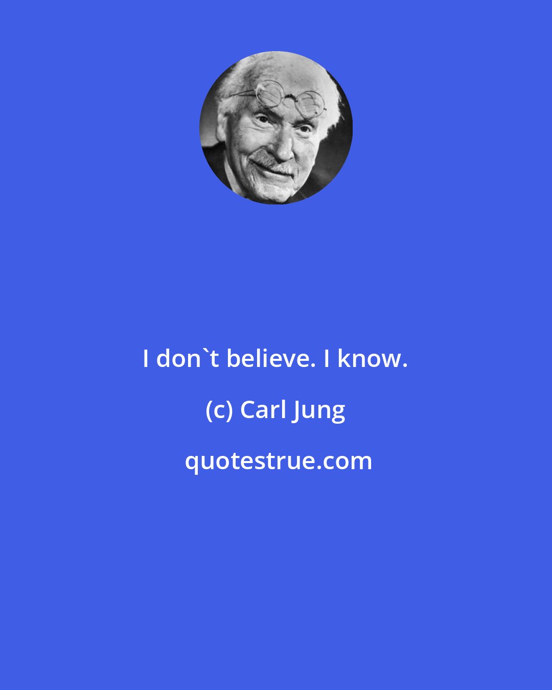 Carl Jung: I don't believe. I know.