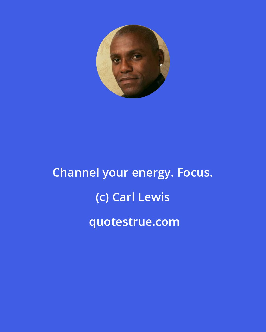 Carl Lewis: Channel your energy. Focus.