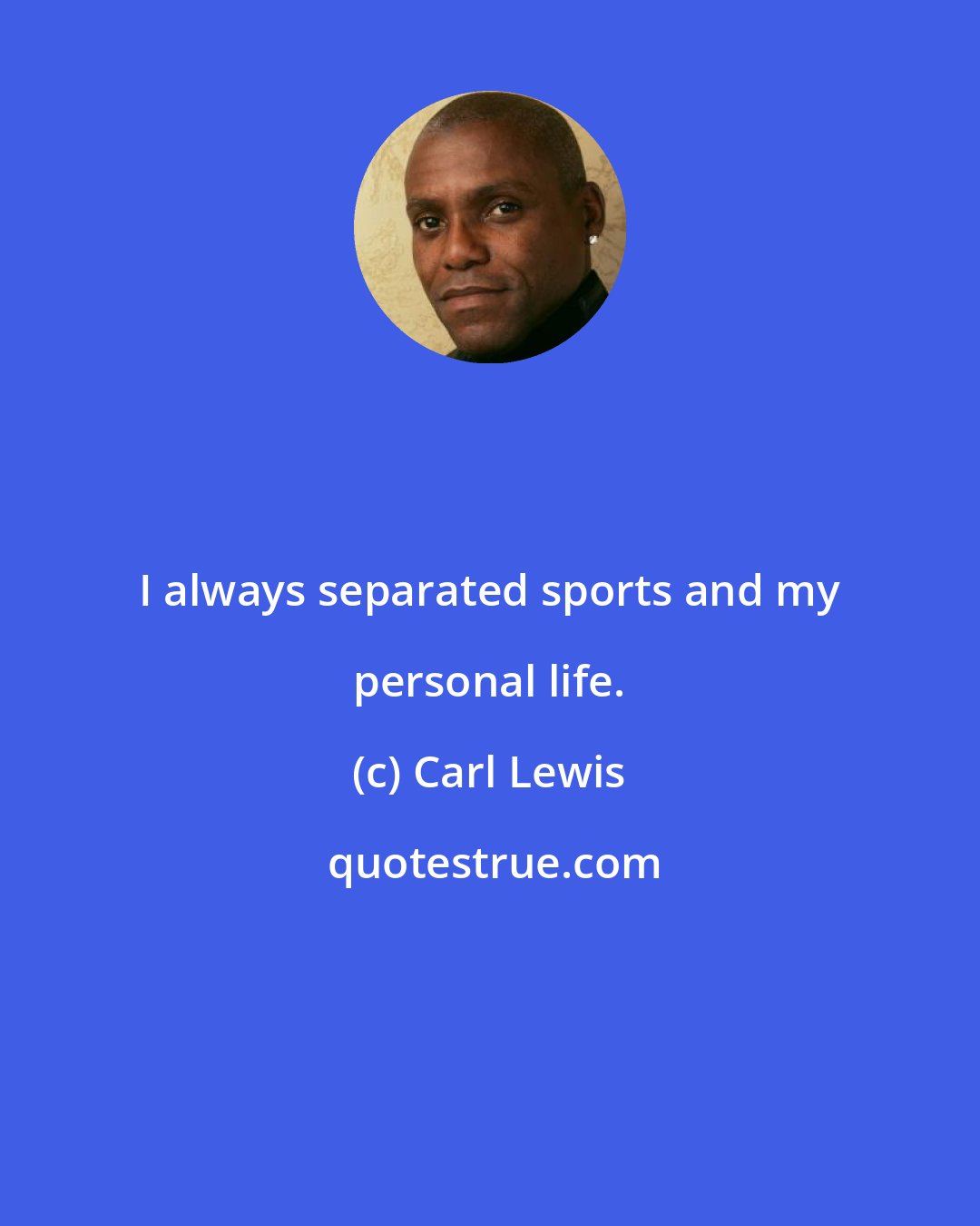 Carl Lewis: I always separated sports and my personal life.