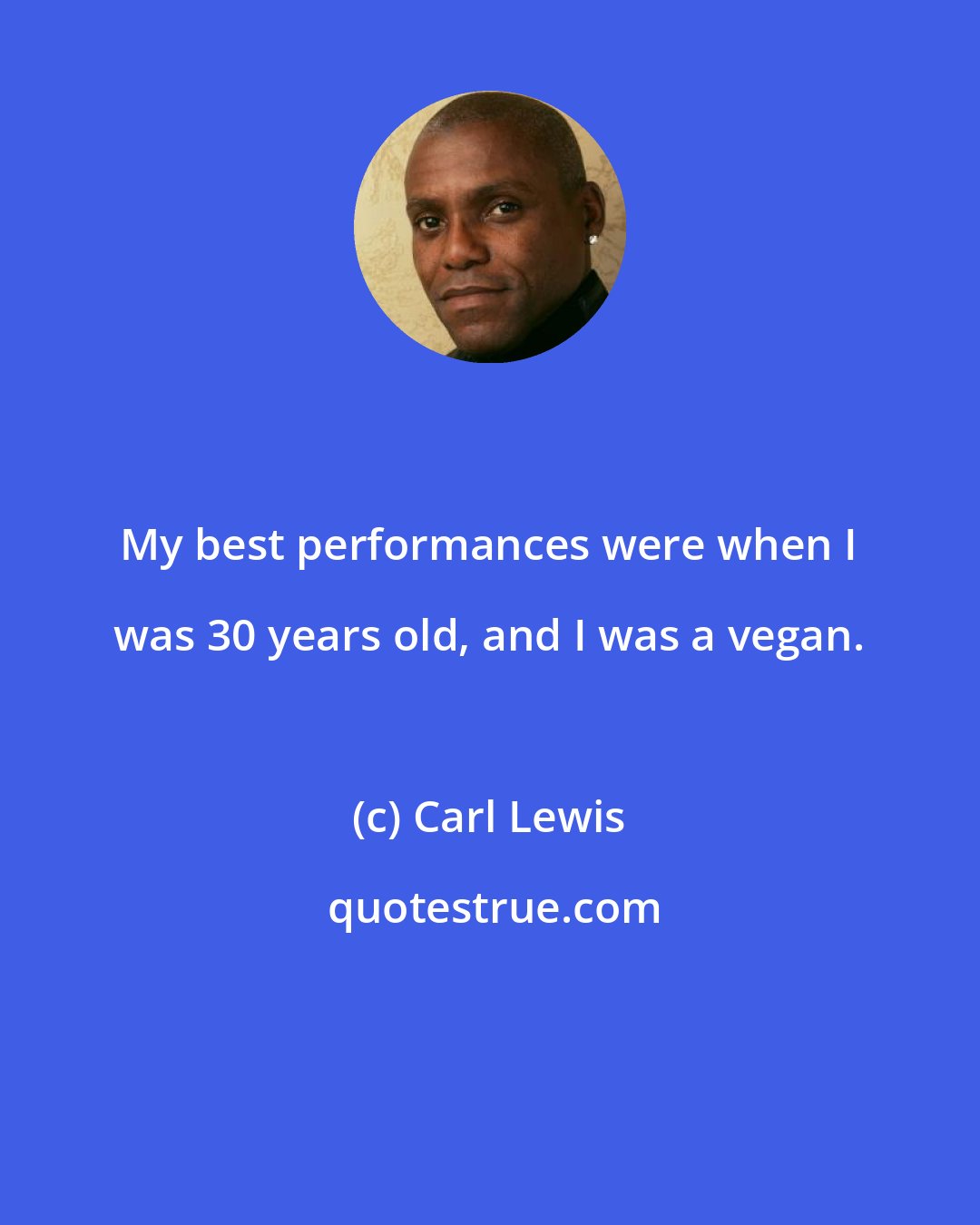 Carl Lewis: My best performances were when I was 30 years old, and I was a vegan.