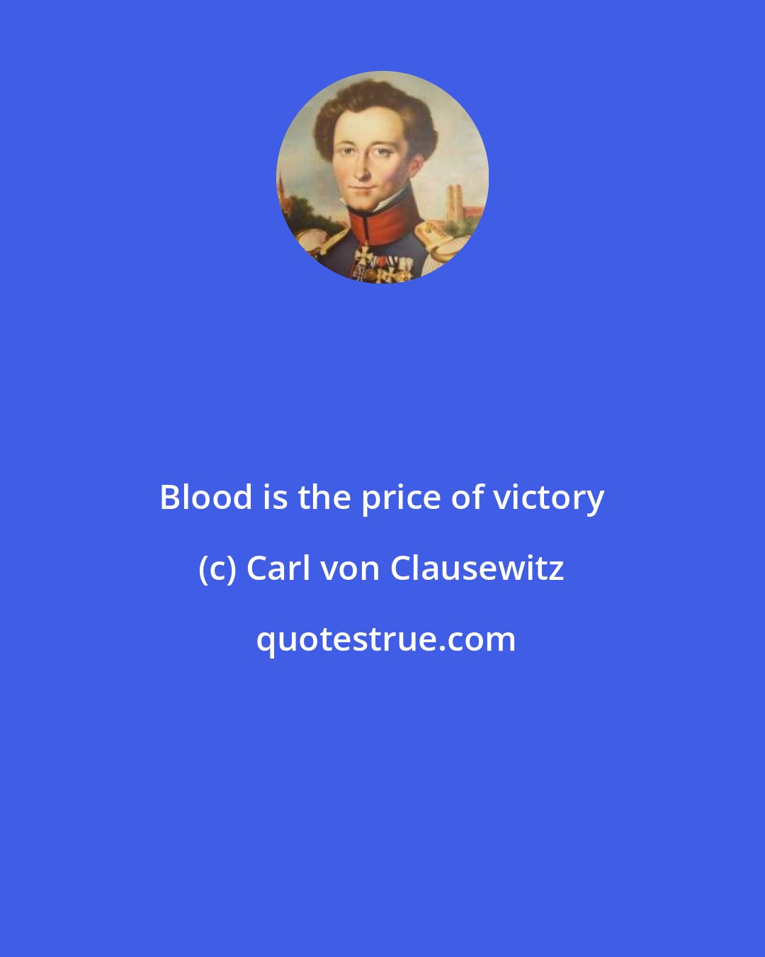 Carl von Clausewitz: Blood is the price of victory
