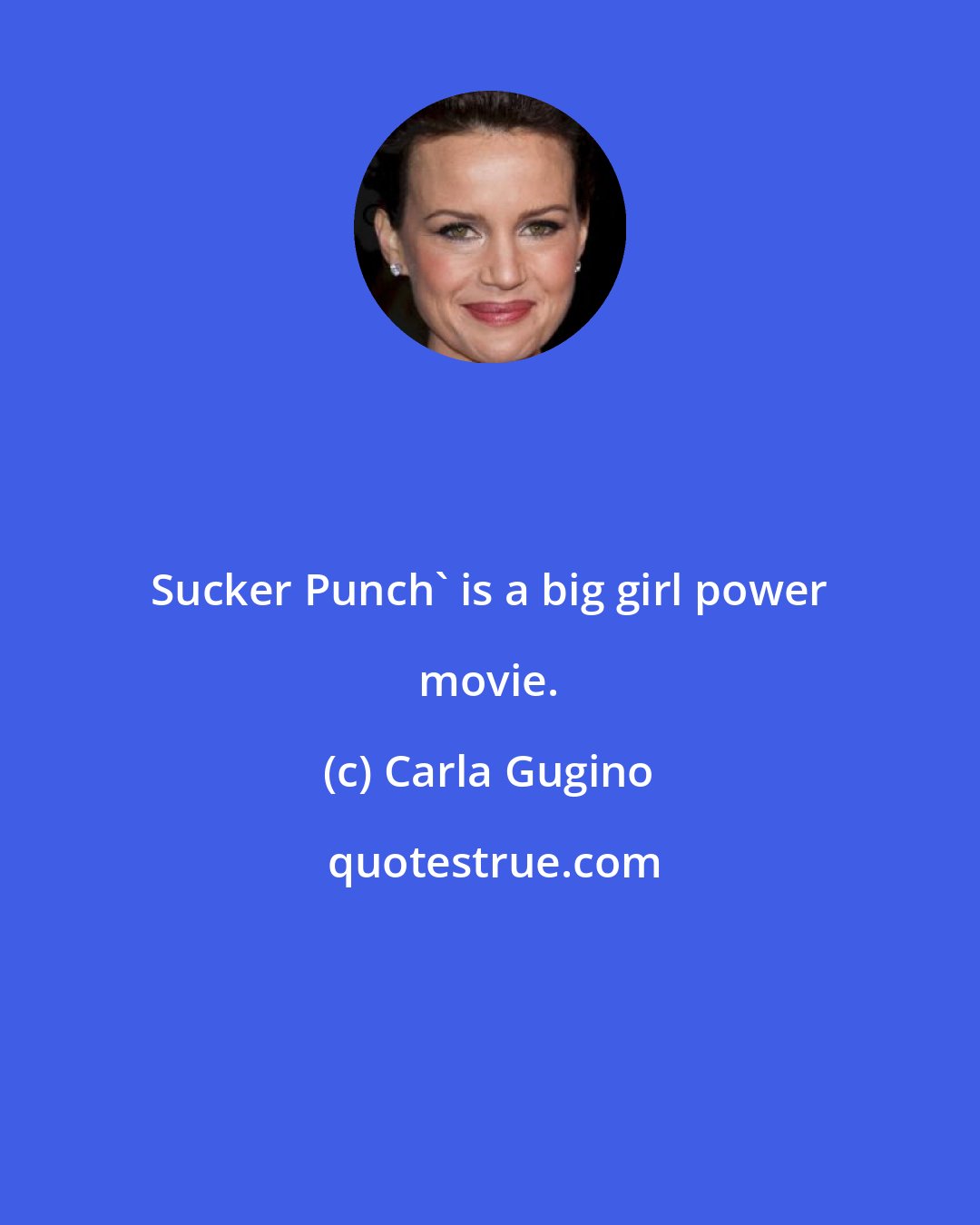 Carla Gugino: Sucker Punch' is a big girl power movie.