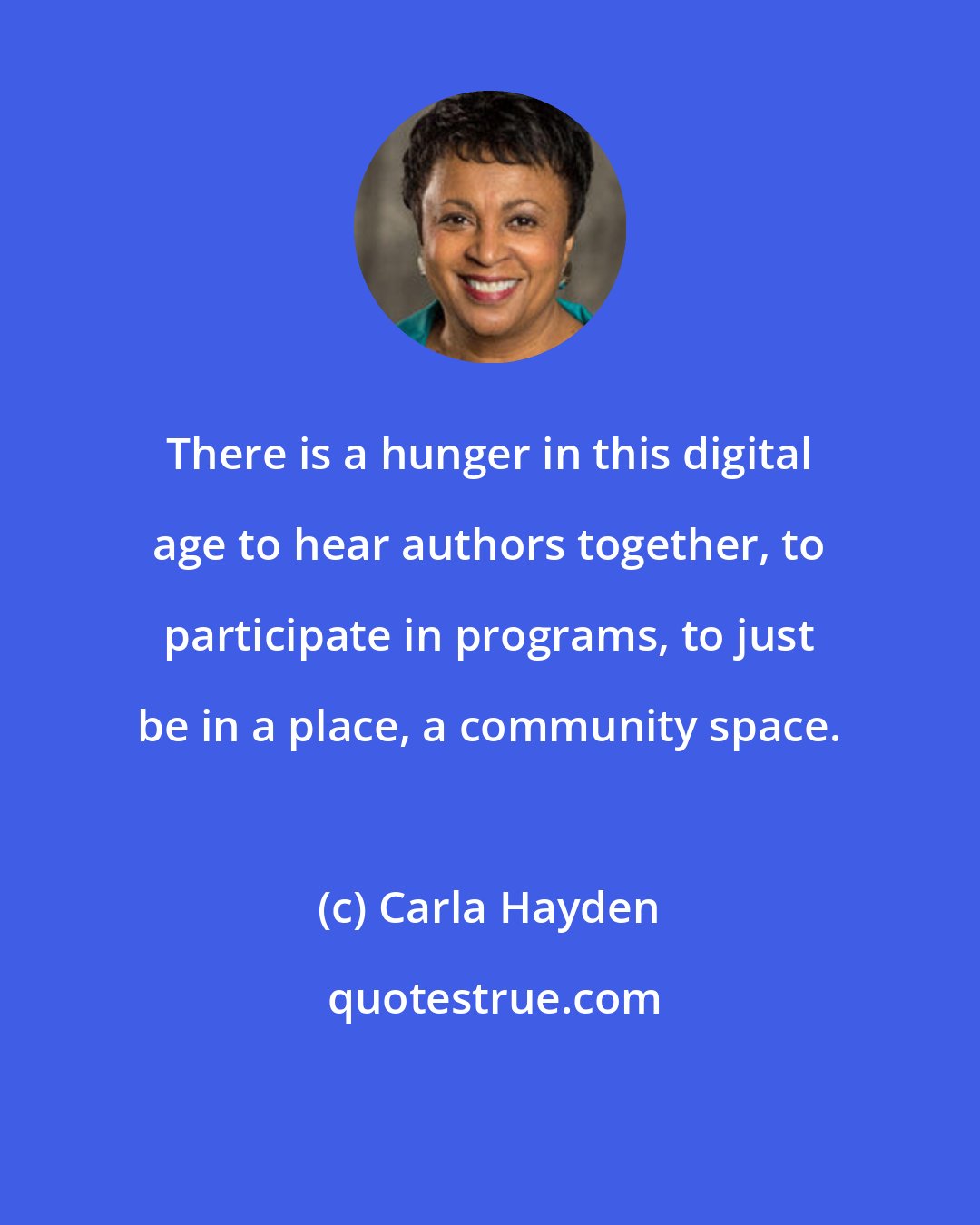 Carla Hayden: There is a hunger in this digital age to hear authors together, to participate in programs, to just be in a place, a community space.