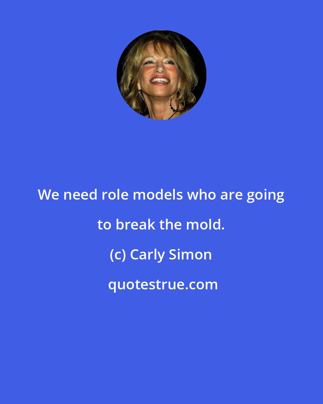 Carly Simon: We need role models who are going to break the mold.