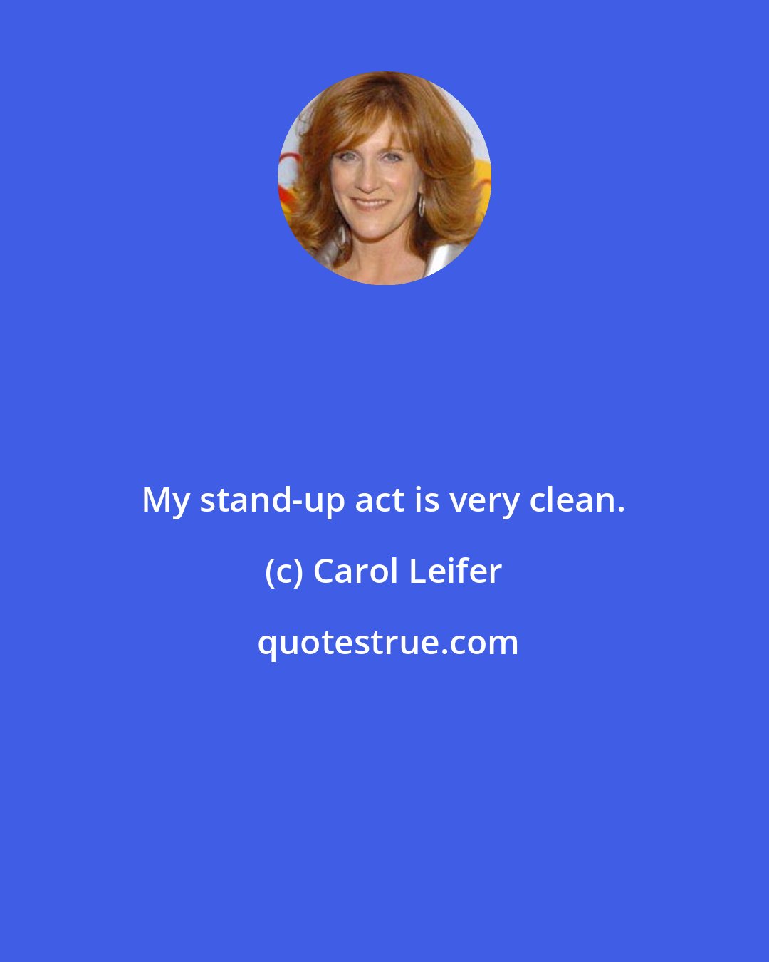 Carol Leifer: My stand-up act is very clean.