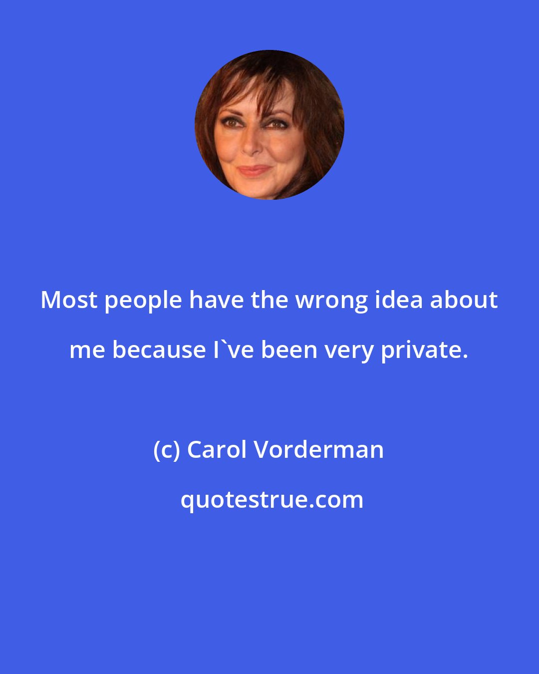 Carol Vorderman: Most people have the wrong idea about me because I've been very private.