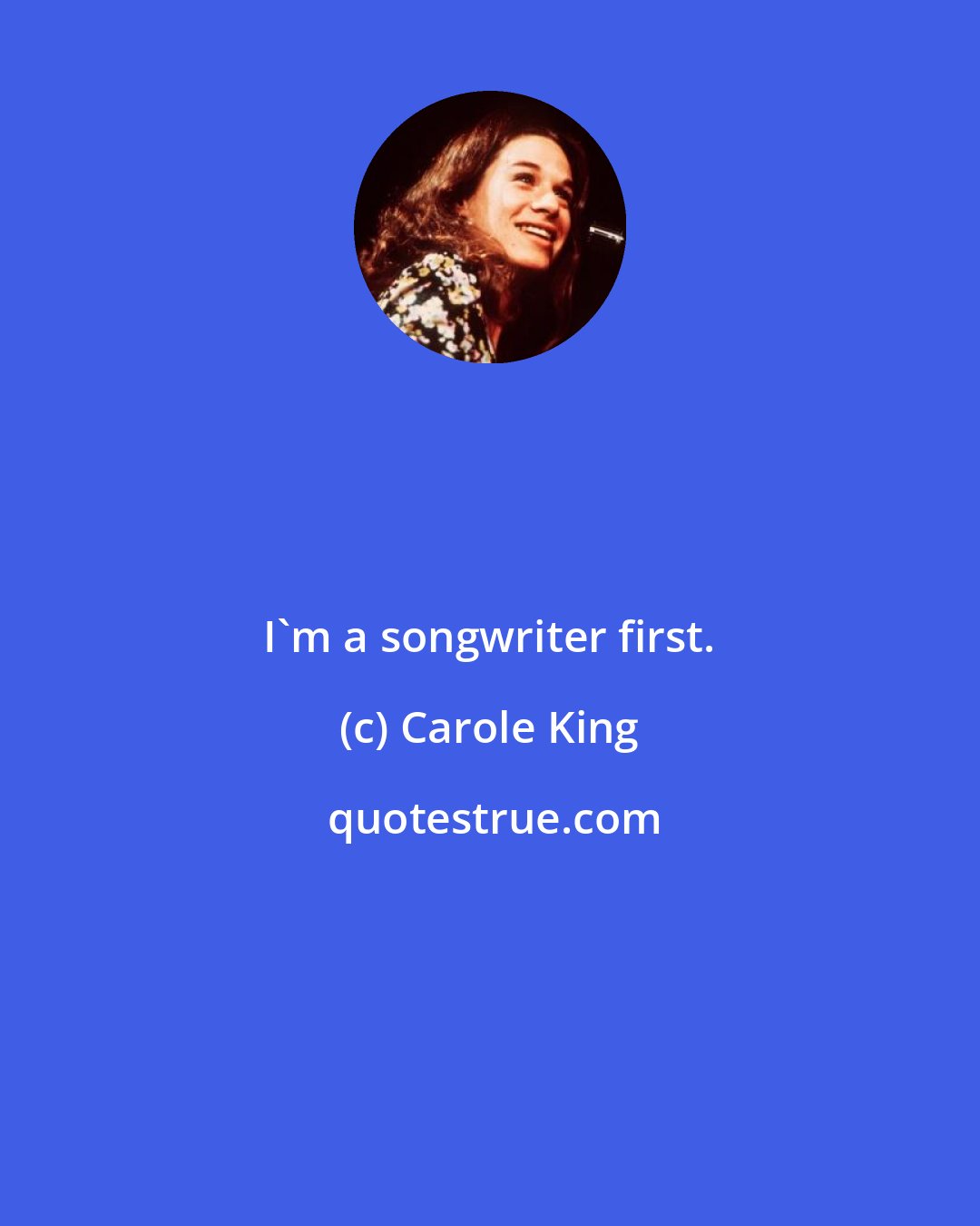 Carole King: I'm a songwriter first.