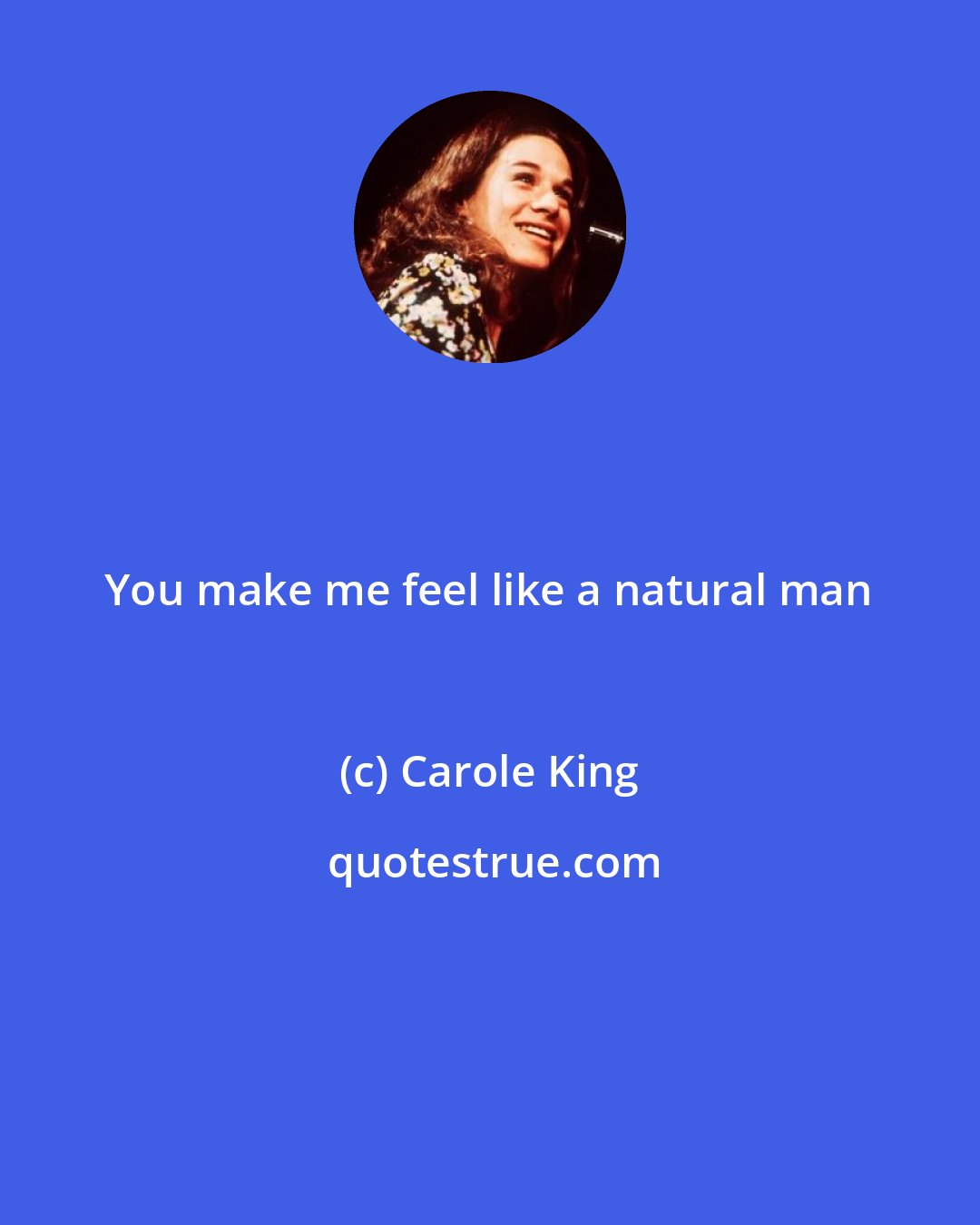 Carole King: You make me feel like a natural man