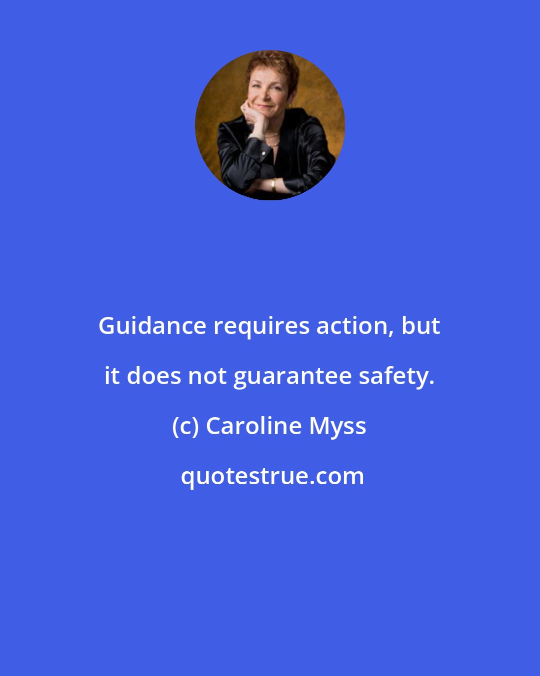 Caroline Myss: Guidance requires action, but it does not guarantee safety.