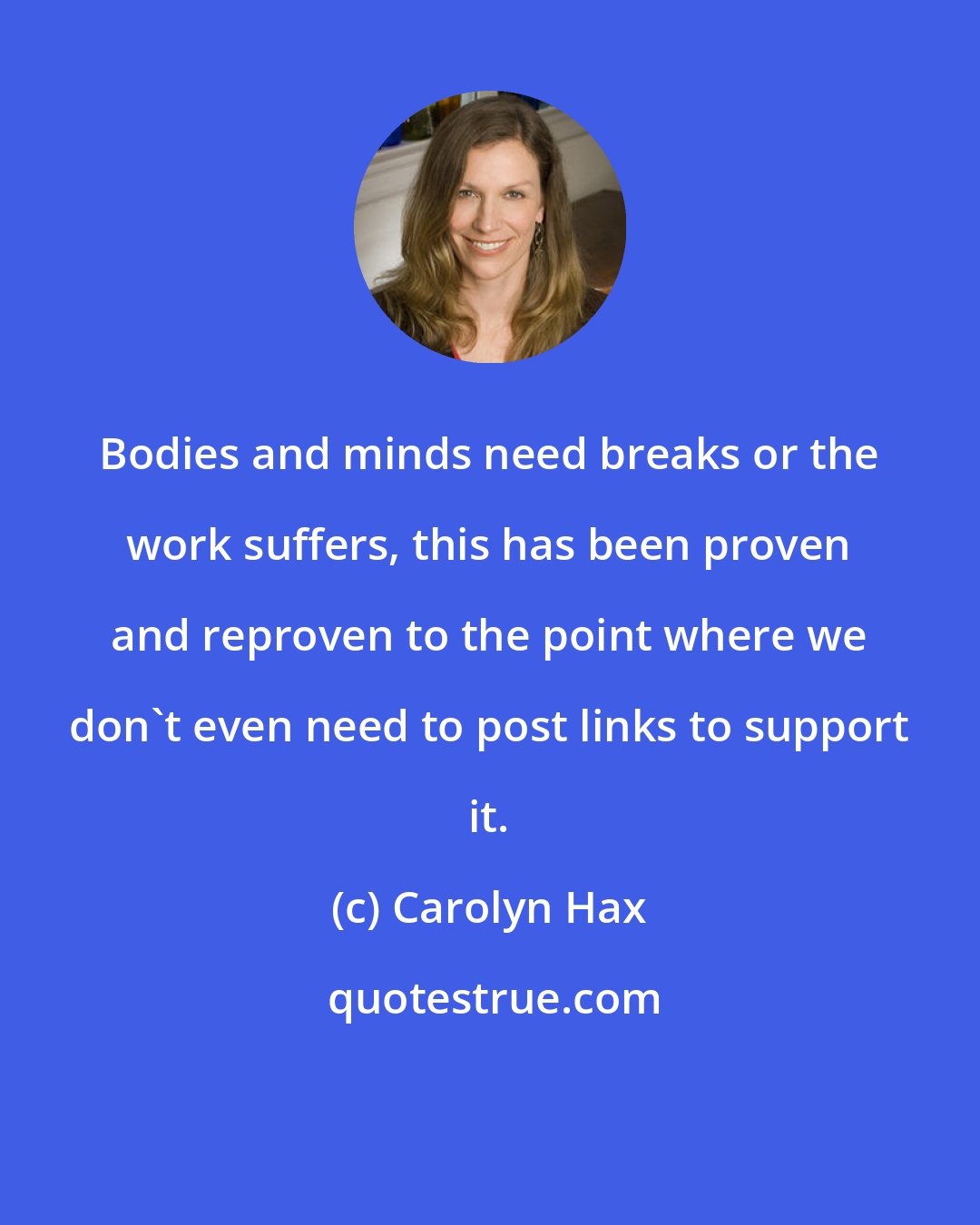 Carolyn Hax: Bodies and minds need breaks or the work suffers, this has been proven and reproven to the point where we don't even need to post links to support it.