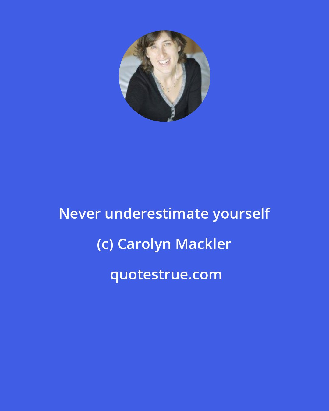 Carolyn Mackler: Never underestimate yourself