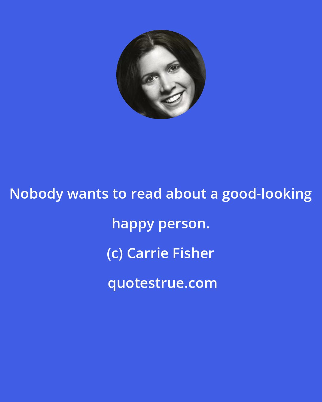 Carrie Fisher: Nobody wants to read about a good-looking happy person.