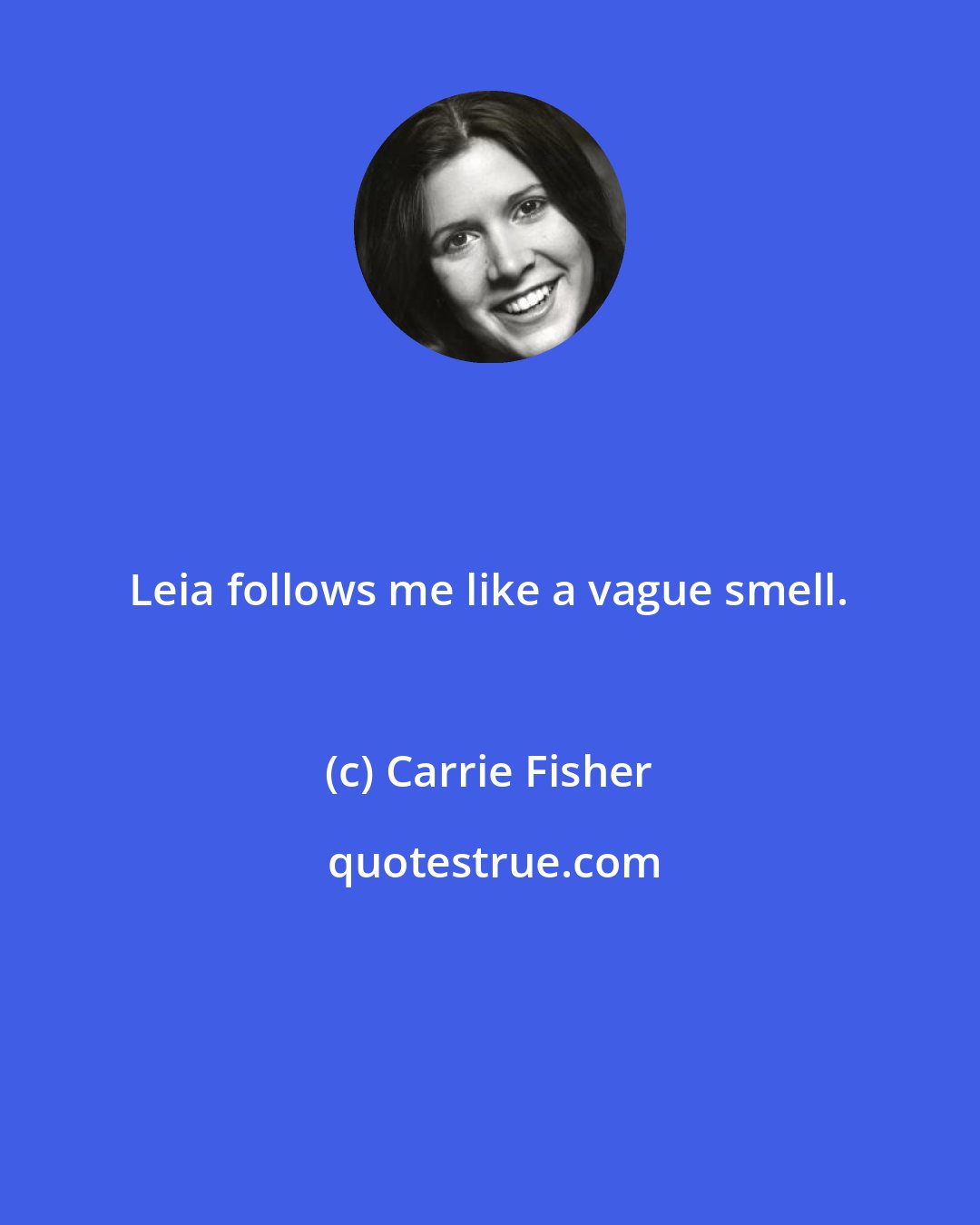 Carrie Fisher: Leia follows me like a vague smell.