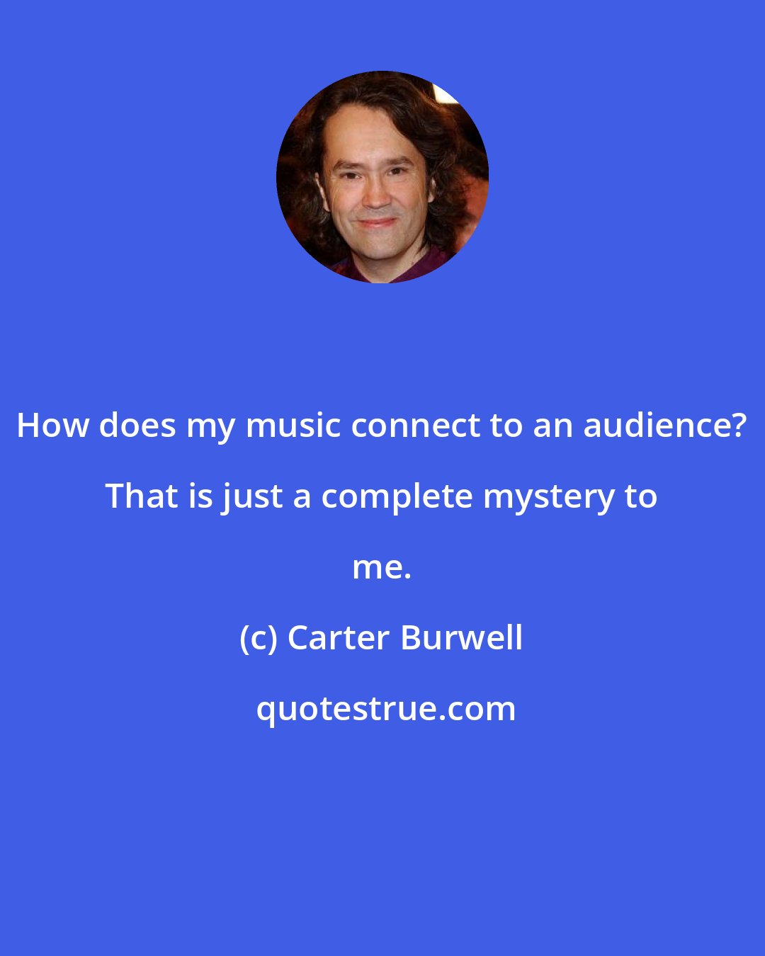 Carter Burwell: How does my music connect to an audience? That is just a complete mystery to me.