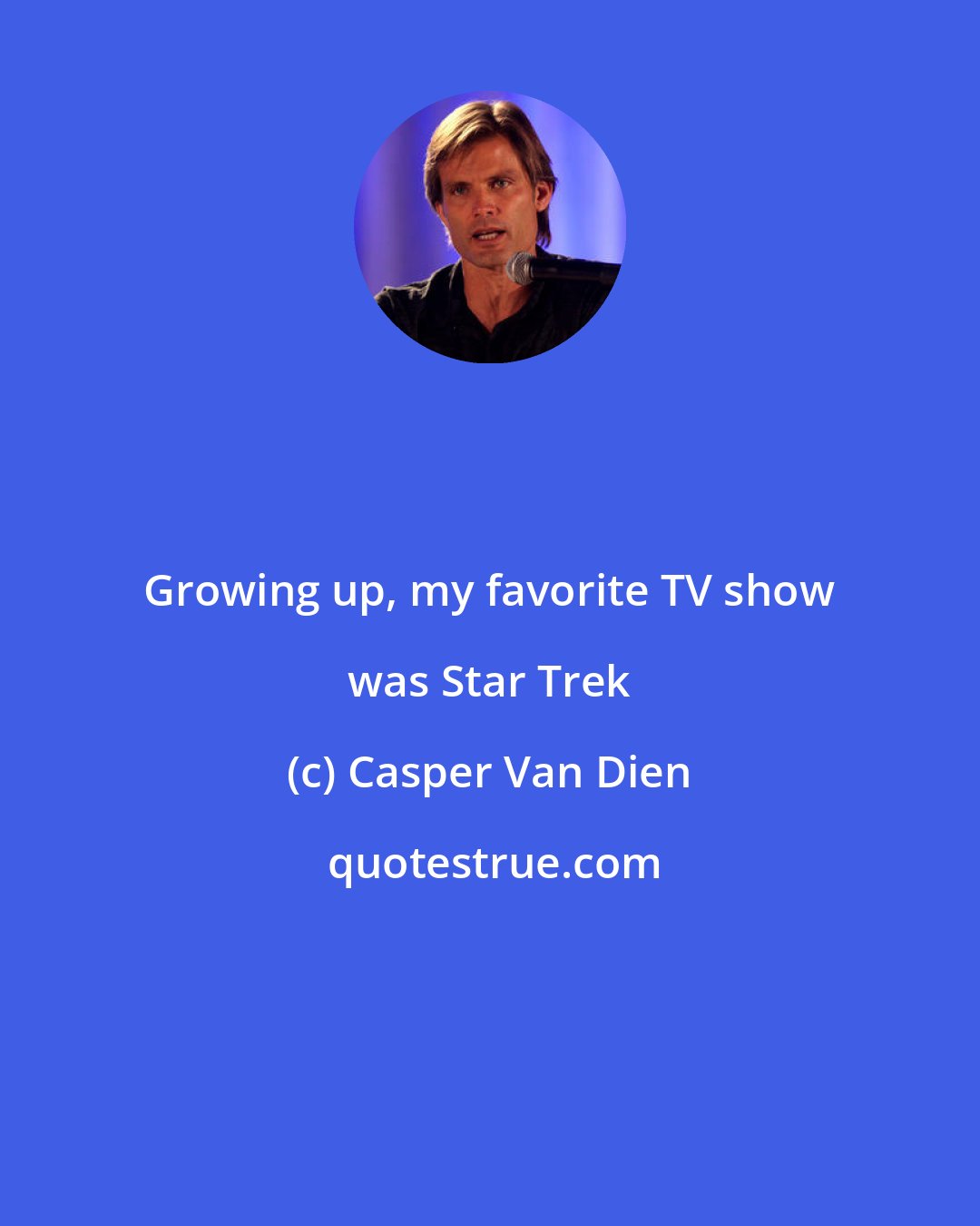 Casper Van Dien: Growing up, my favorite TV show was Star Trek