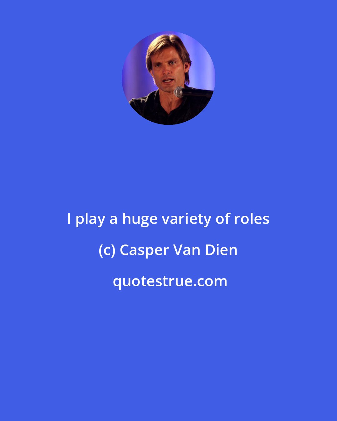 Casper Van Dien: I play a huge variety of roles