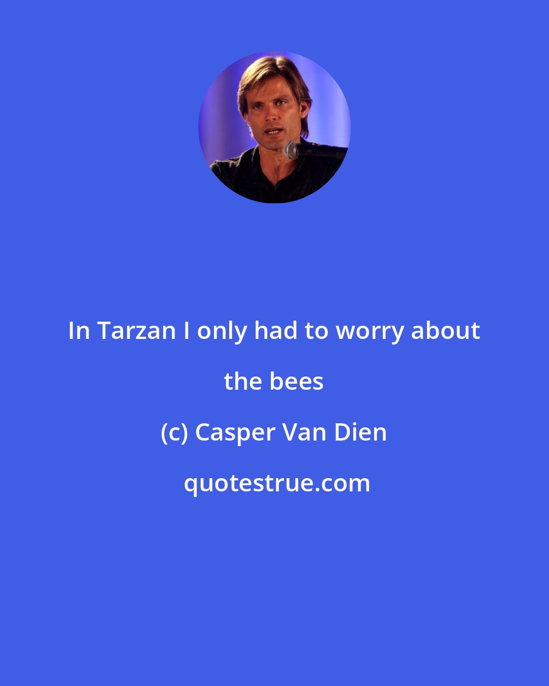 Casper Van Dien: In Tarzan I only had to worry about the bees