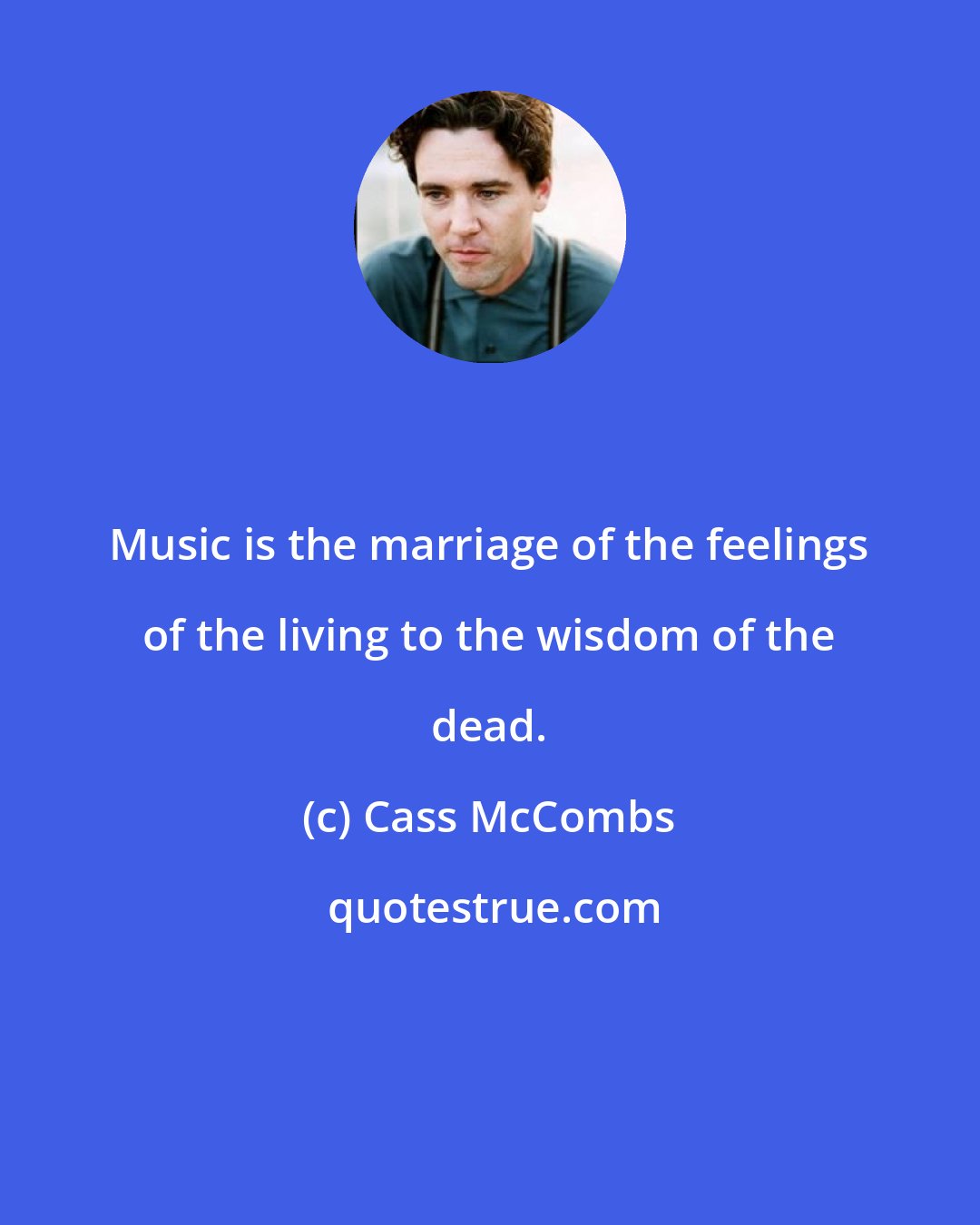 Cass McCombs: Music is the marriage of the feelings of the living to the wisdom of the dead.