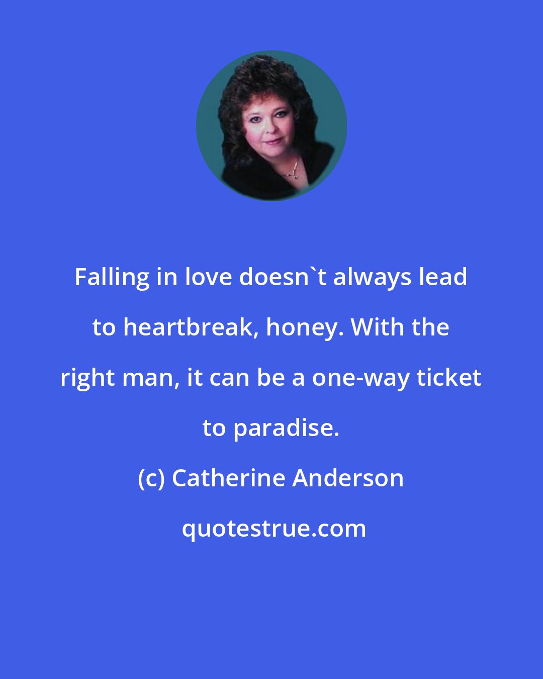 Catherine Anderson: Falling in love doesn't always lead to heartbreak, honey. With the right man, it can be a one-way ticket to paradise.