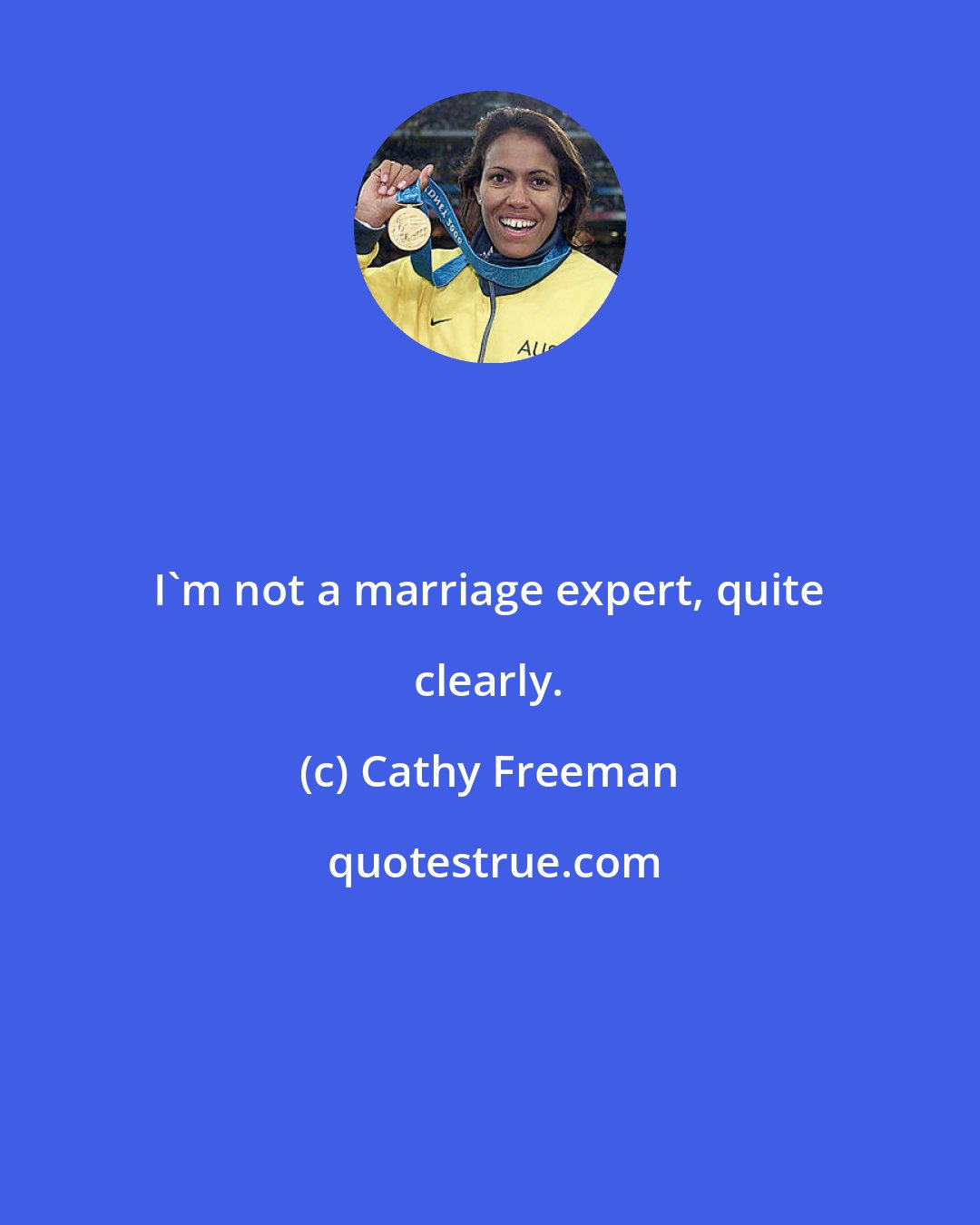 Cathy Freeman: I'm not a marriage expert, quite clearly.