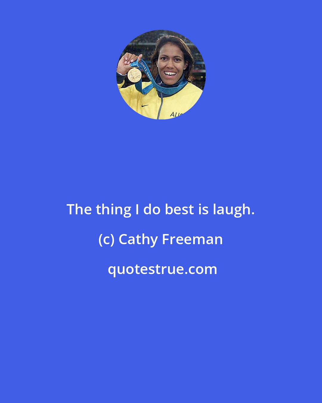 Cathy Freeman: The thing I do best is laugh.