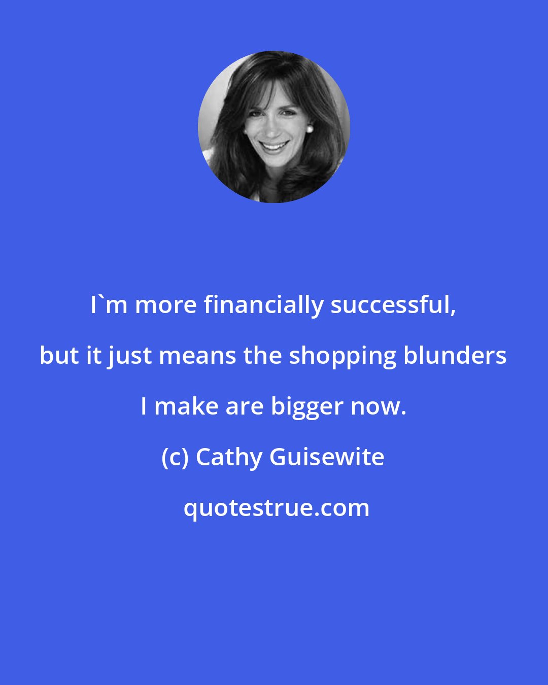 Cathy Guisewite: I'm more financially successful, but it just means the shopping blunders I make are bigger now.