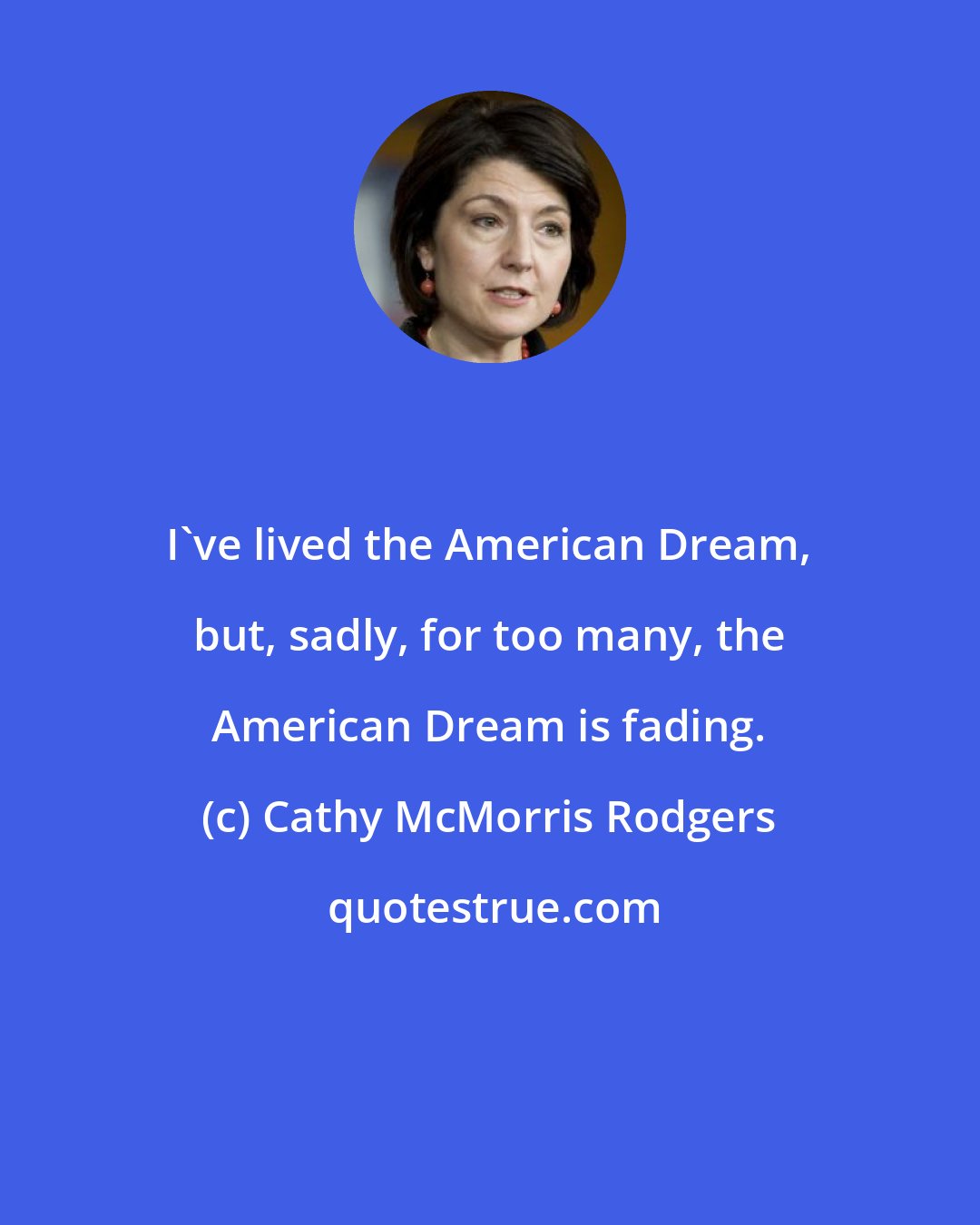 Cathy McMorris Rodgers: I've lived the American Dream, but, sadly, for too many, the American Dream is fading.