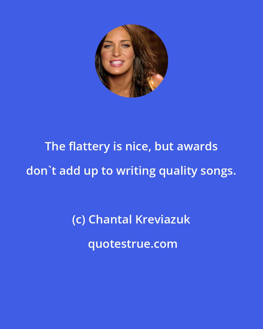 Chantal Kreviazuk: The flattery is nice, but awards don't add up to writing quality songs.