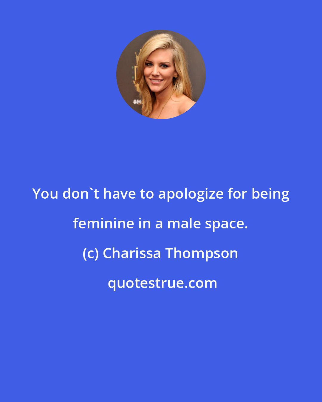 Charissa Thompson: You don't have to apologize for being feminine in a male space.