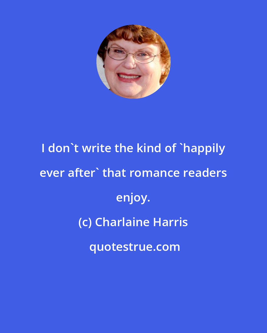 Charlaine Harris: I don't write the kind of 'happily ever after' that romance readers enjoy.