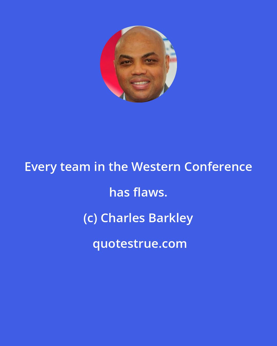 Charles Barkley: Every team in the Western Conference has flaws.