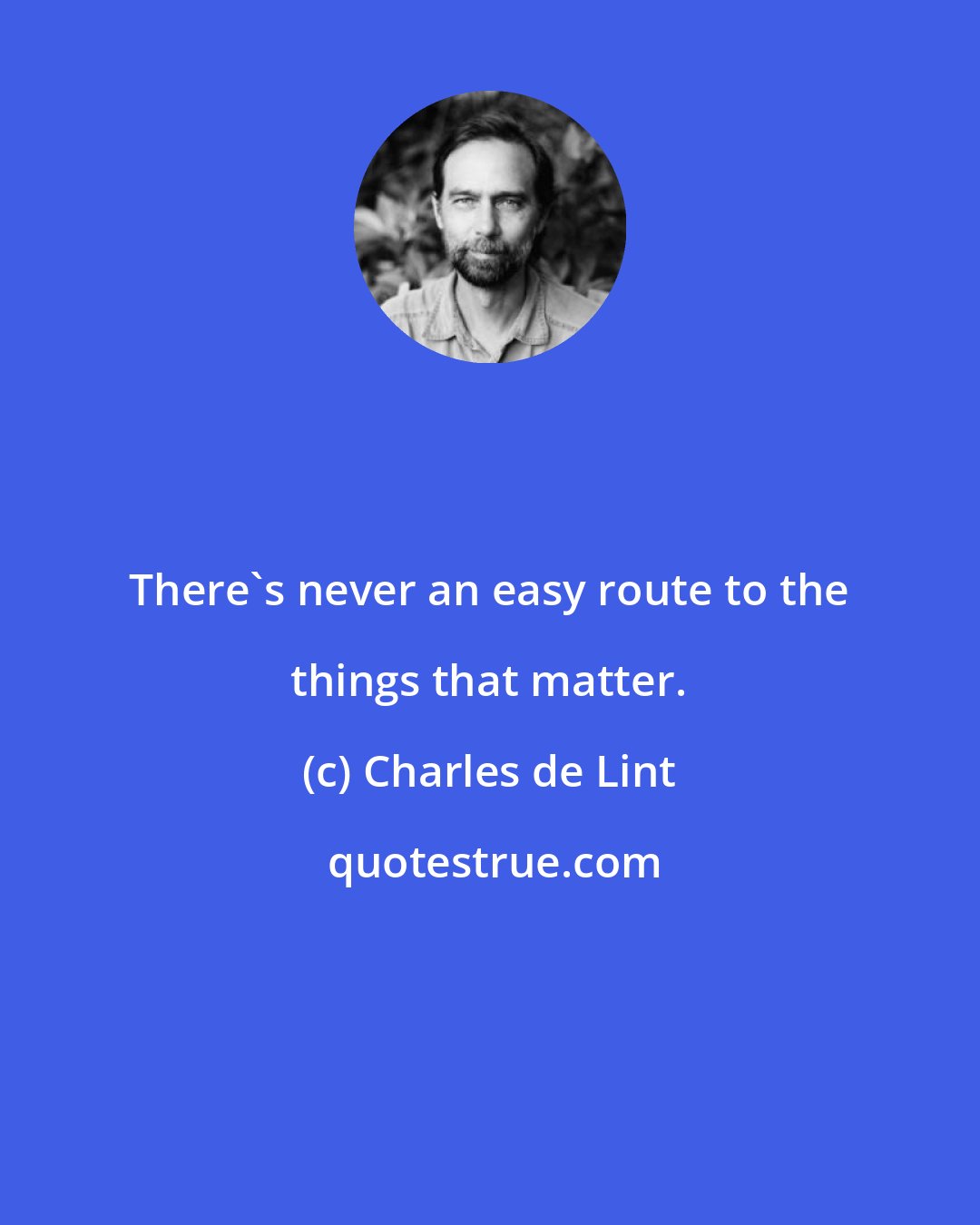 Charles de Lint: There's never an easy route to the things that matter.