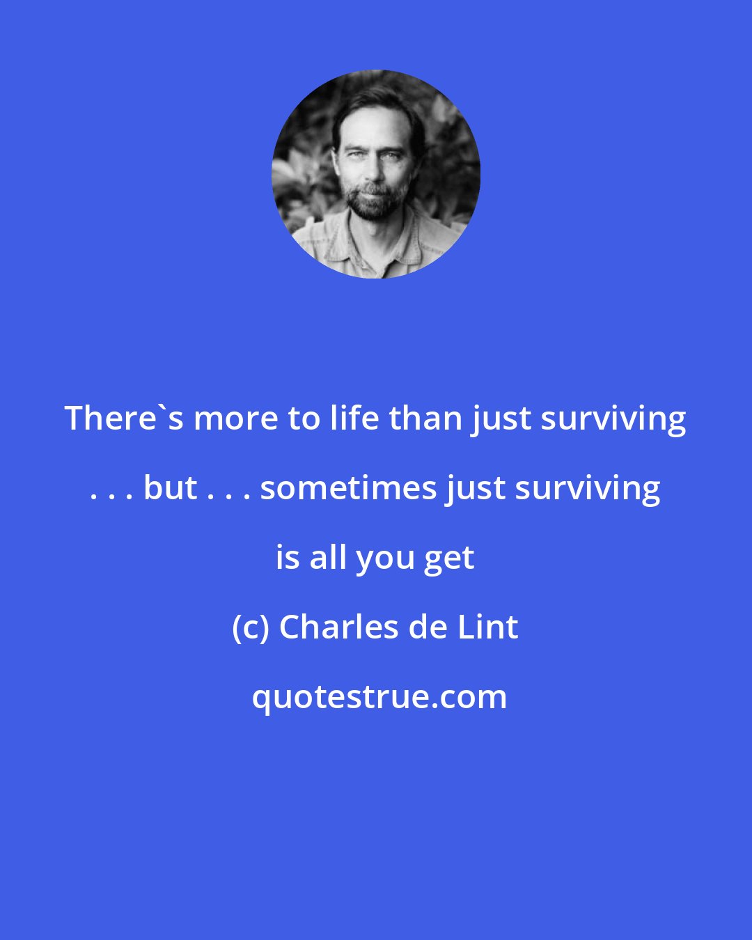 Charles de Lint: There's more to life than just surviving . . . but . . . sometimes just surviving is all you get