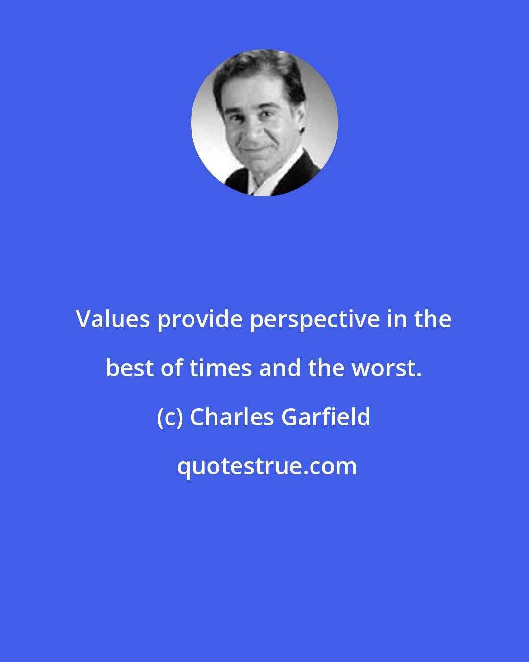 Charles Garfield: Values provide perspective in the best of times and the worst.
