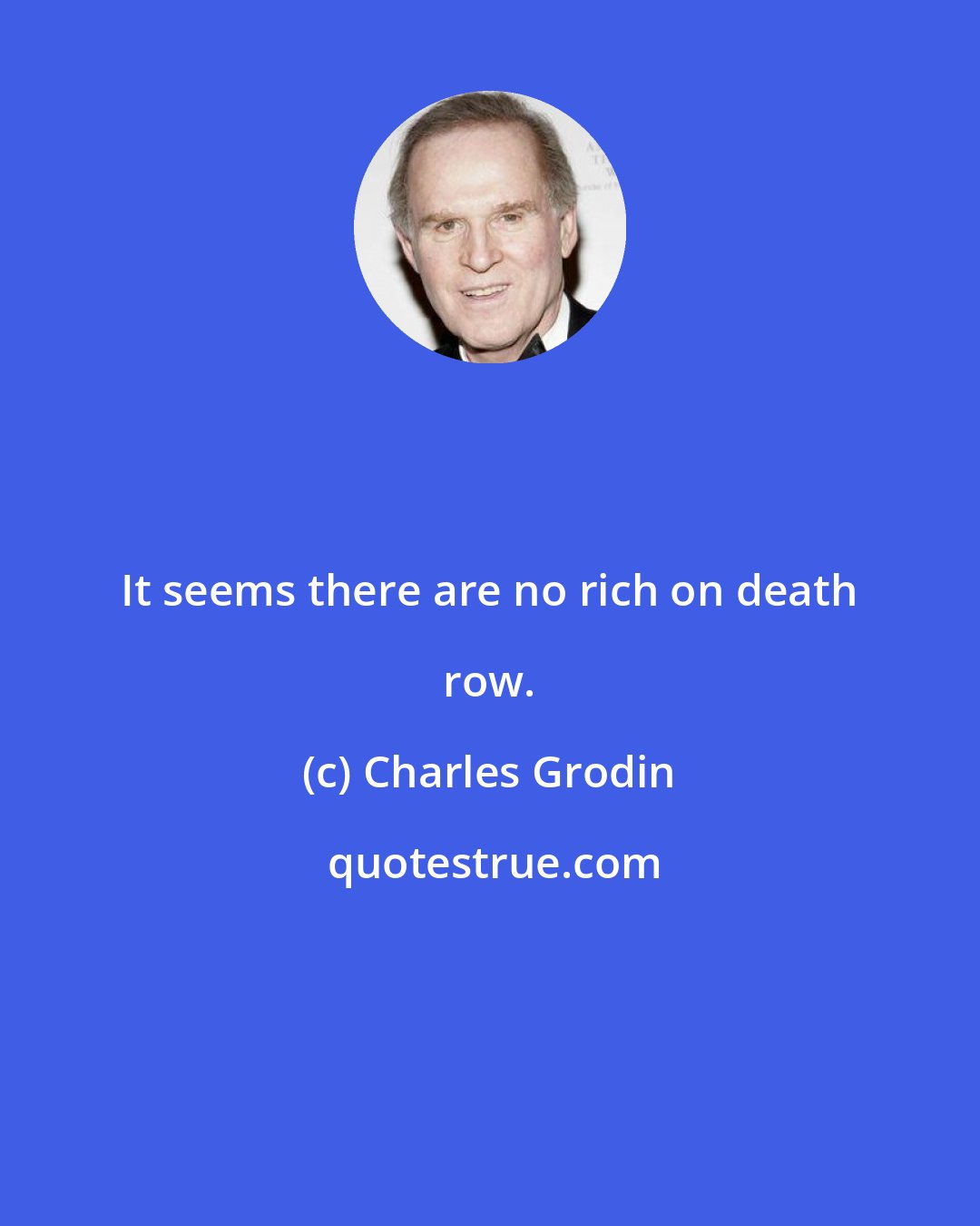 Charles Grodin: It seems there are no rich on death row.